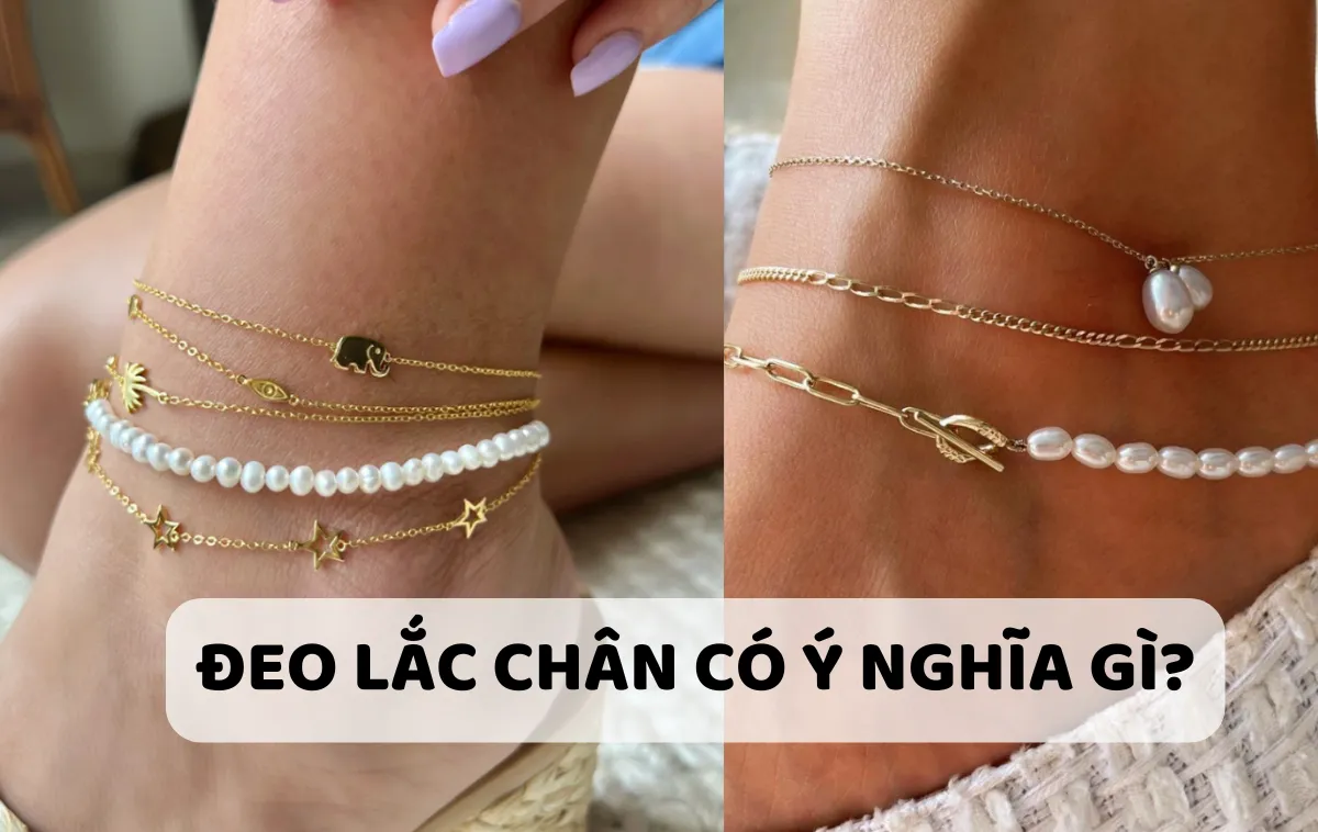 Đeo lắc chân có ý nghĩa gì? Nên đeo chân trái hay phải?