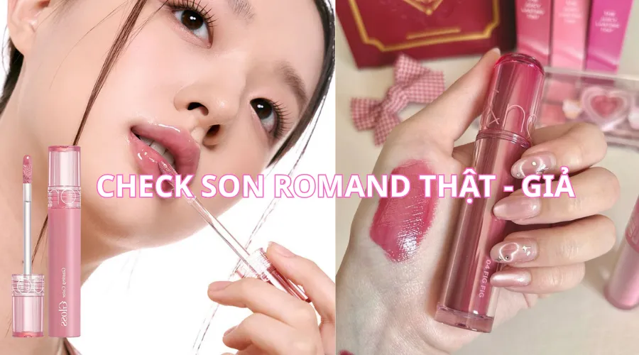 Check son Romand thật - giả siêu dễ: Nhận biết qua tem, vỏ, chất son và giá bán