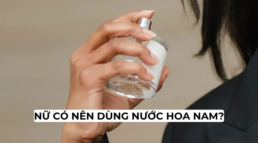 Nữ có nên dùng nước hoa nam? Top 5 chai nước hoa nam dành cho phái nữ