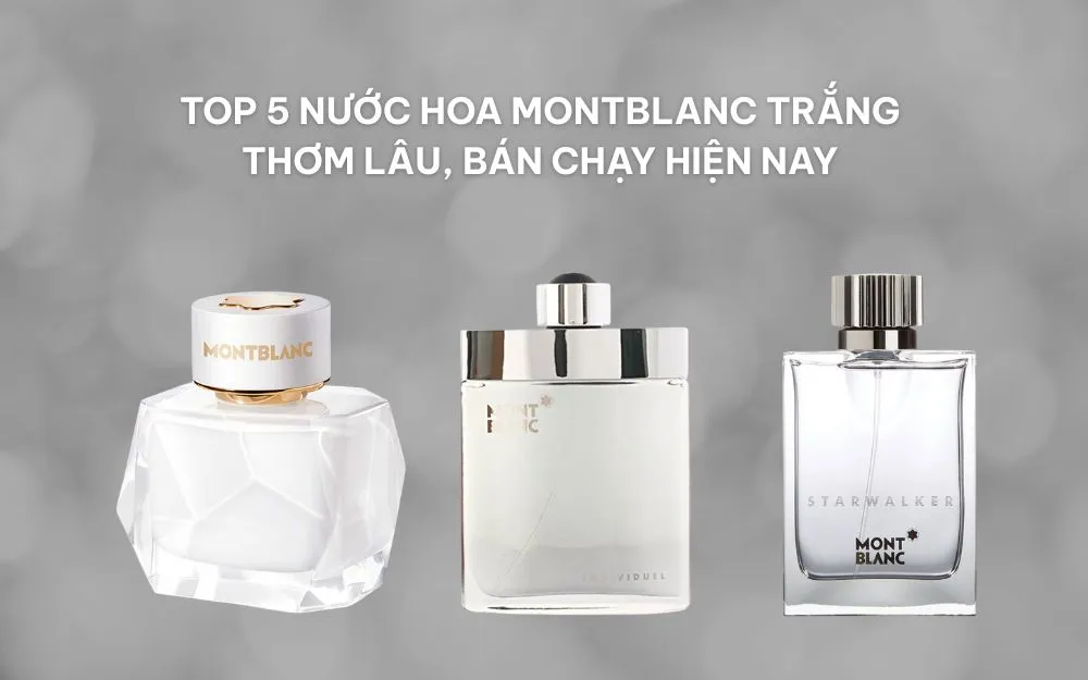 Top 5 Nước Hoa Montblanc Trắng Thơm Lâu, Bán Chạy Hiện Nay