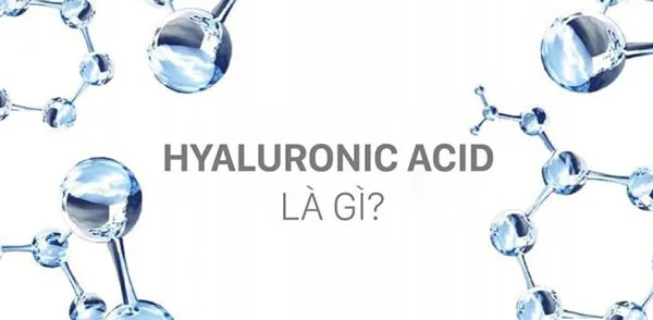 Hyaluronic Acid là gì? Hyaluronic Acid có tác dụng dụng gì trong làm đẹp?