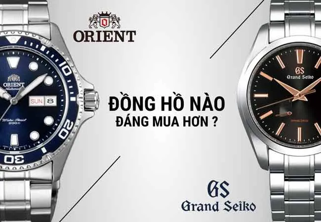 So sánh đồng hồ Seiko và Orient nên dùng của hãng nào tốt hơn?