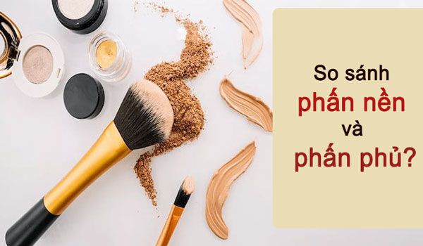Phấn nền và phấn phủ khác nhau ở điểm nào? Nên dùng loại nào?
