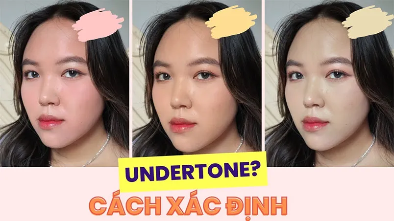 Cách xác định tone da dựa vào Skintone và Undertone uy tín