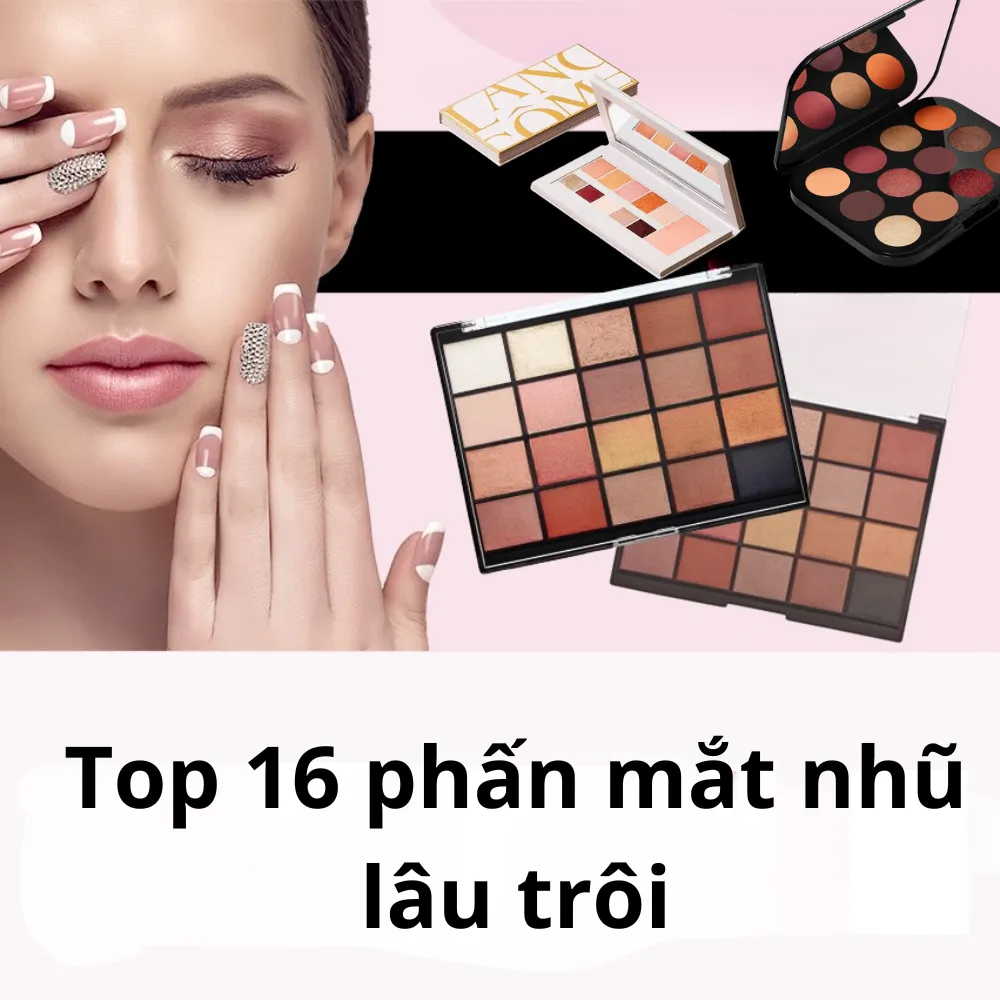 Review 16 loại phấn mắt nhũ lâu trôi cho đôi mắt cuốn hút