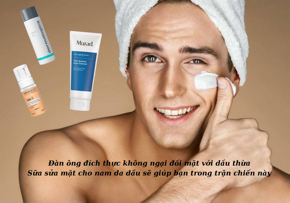 Sữa rửa mặt cho nam da dầu: 10 Vũ khí bí mật cho làn da sạch khỏe