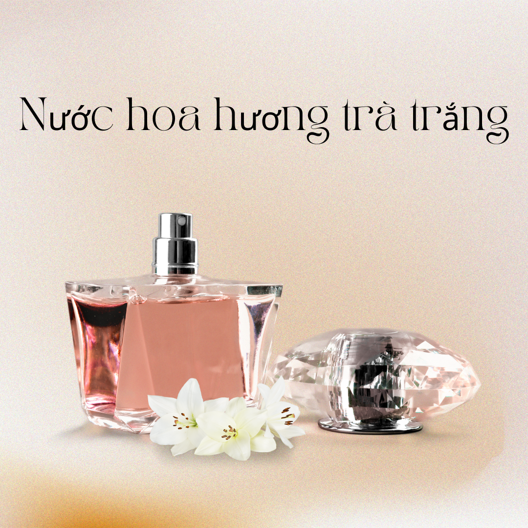 Top 5 chai nước hoa hương trà trắng thanh khiết