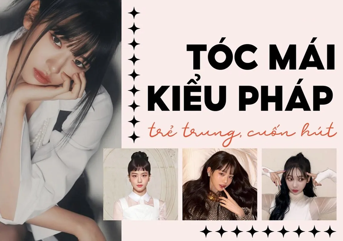 Top 15 Tóc Mái Kiểu Pháp Trẻ Trung Cuốn Hút Cho Mọi Dáng Mặt 2025