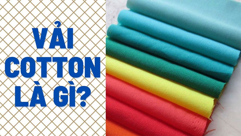 Vải Cotton Là Gì? Phân Biệt Các Loại Vải Cotton Phổ Biến Hiện Nay