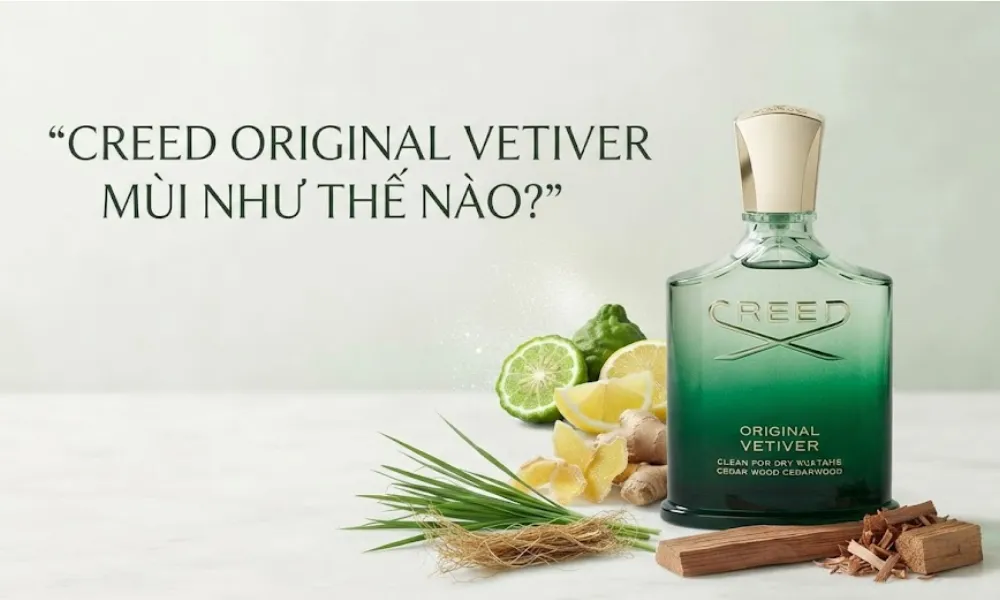 Creed Original Vetiver có hợp công sở không? Có nên mua không? - 3