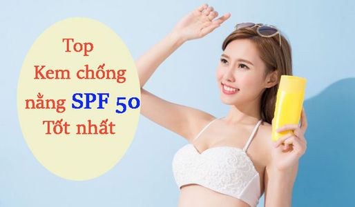 top-13-kem-chong-nang-spf-50-bao-ve-da-tot-duoc-tim-mua-nhieu-nhat
