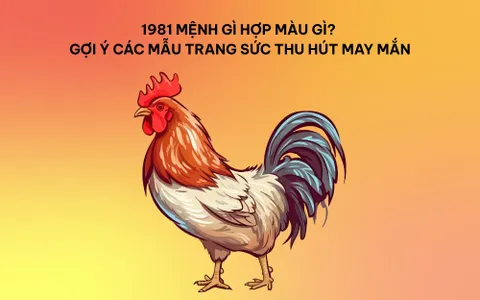 1981 Mệnh Gì Hợp Màu Gì? Gợi Ý Các Mẫu Trang Sức Thu Hút May Mắn