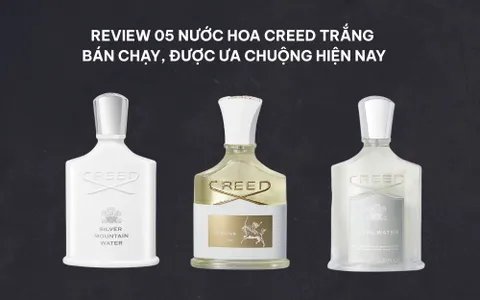 review-nuoc-hoa-creed-trang-ban-chay