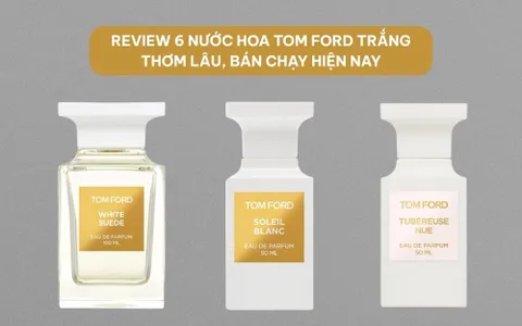 top-nuoc-hoa-tom-ford-trang-ban-chay
