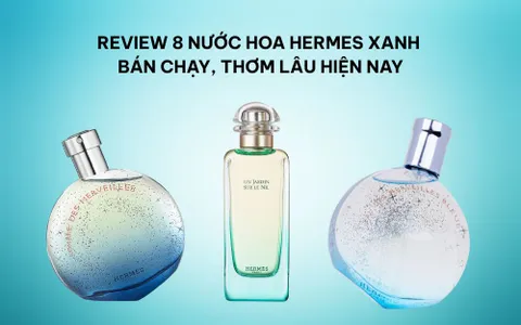 review-nuoc-hoa-hermes-xanh-ban-chay