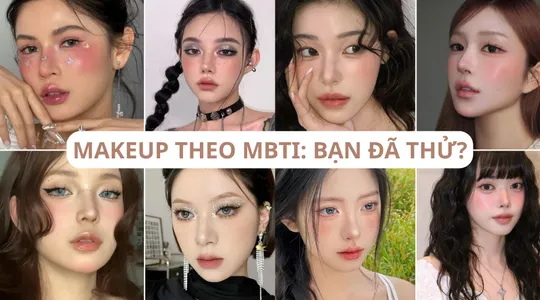 Makeup theo MBTI: Chọn phong cách trang điểm phù hợp với tính cách