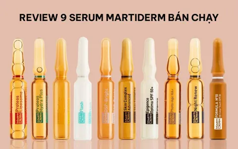 Review 9 Serum Martiderm Bán Chạy, Được Sử Dụng Nhiều Hiện Nay