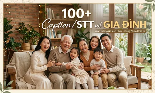 100+ Caption, STT về gia đình hay, ý nghĩa và cảm động