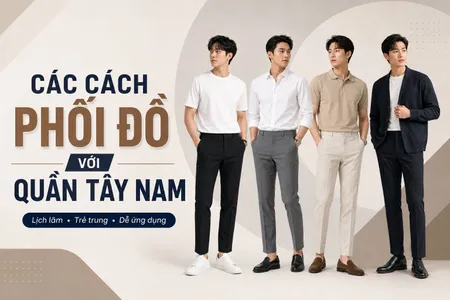 9 cách phối đồ với quần tây nam cơ bản, không bao giờ lỗi mốt