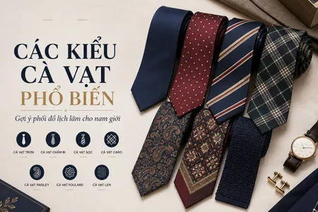 Các kiểu cà vạt phổ biến nam giới nên biết để phối đồ lịch lãm hơn