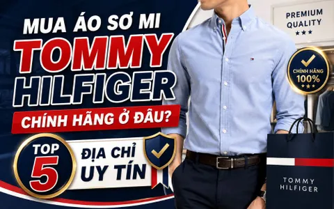 Mua Áo Sơ Mi Tommy Hilfiger Chính Hãng Ở Đâu? Top 5 Địa Chỉ Uy Tín