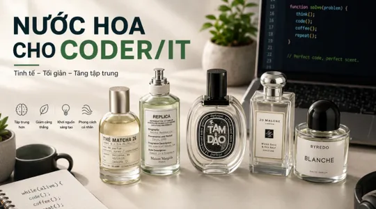 Nước hoa cho Coder/IT: 5 nốt hương "xua tan mệt mỏi" khi ngồi màn hình 12 tiếng/ngày