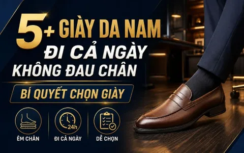 5+ Giày Da Nam Đi Cả Ngày Không Đau Chân & Bí Quyết Chọn Giày