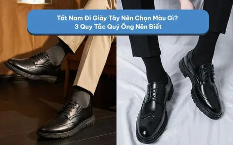 Tất Nam Đi Giày Tây Nên Chọn Màu Gì? 3 Quy Tắc Quý Ông Nên Biết