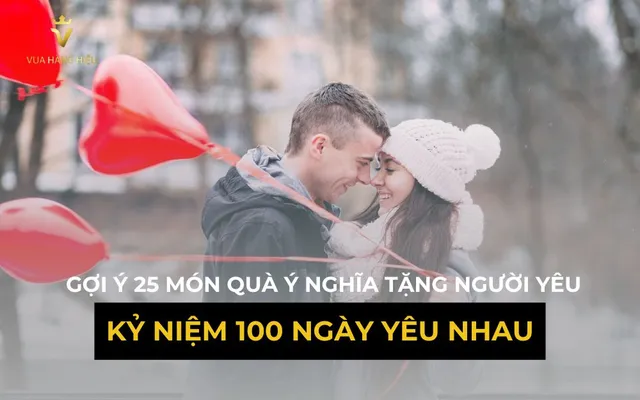 Kỷ Niệm 100 Ngày Yêu Nhau Thì Tặng Gì? Top 25 Món Quà Thiết Thực - 1