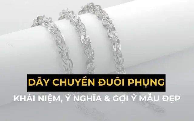Dây Chuyền Đuôi Phụng Là Gì? Nguồn Gốc Và Ý Nghĩa Phong Thủy - 1