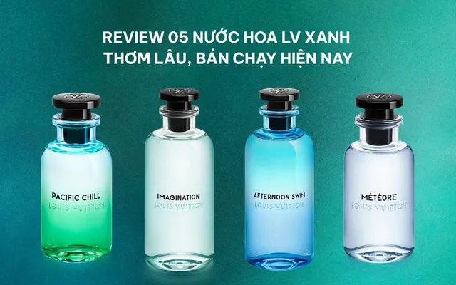 Review 05 Nước Hoa LV Xanh Thơm Lâu, Bán Chạy Hiện Nay - 1
