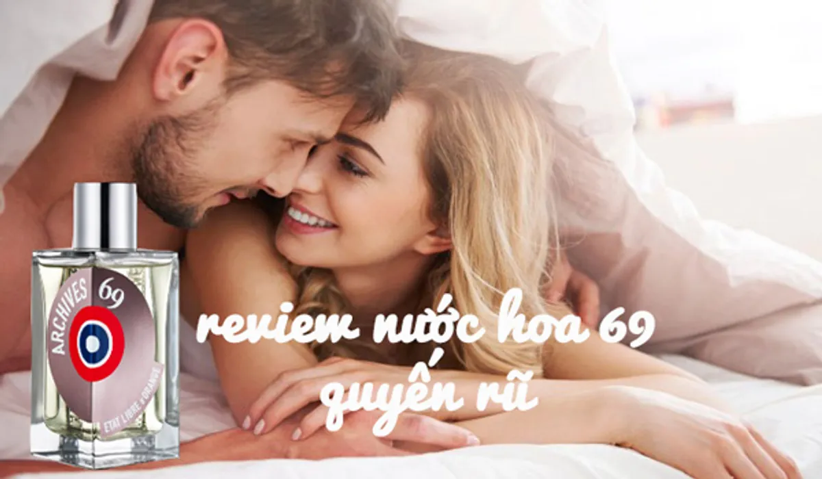 Nước hoa 69 nữ là gì? Review nước hoa Archives 69 cho nữ gợi tình