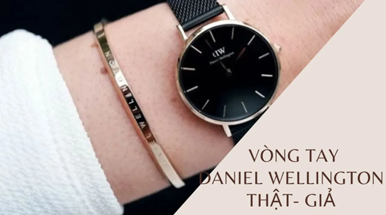 7 cách kiểm tra vòng tay Daniel Wellington thật - giả uy tín