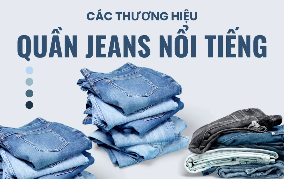 Top 15 thương hiệu quần jeans nổi tiếng năm 2026