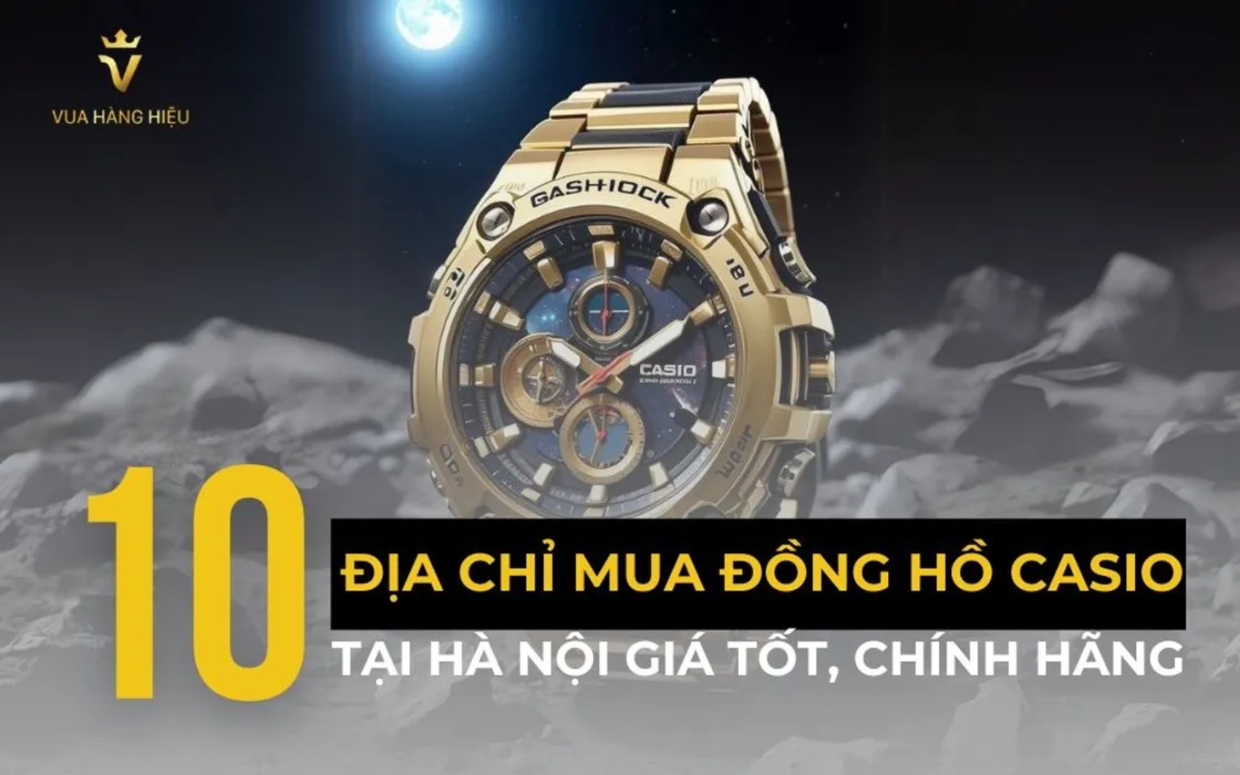 Top 10 Địa Chỉ Mua Đồng Hồ Casio Hà Nội Giá Tốt, Chính Hãng