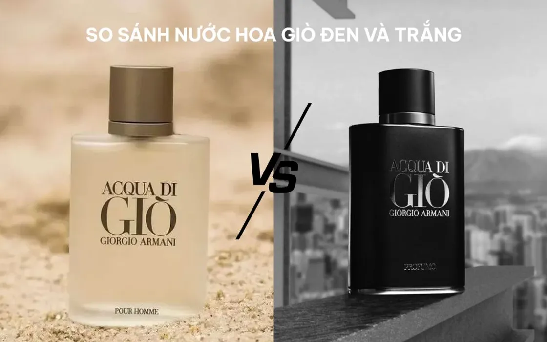 So Sánh Nước Hoa Giò Đen Và Trắng: Đâu Là Mùi Hương Dành Cho Bạn?