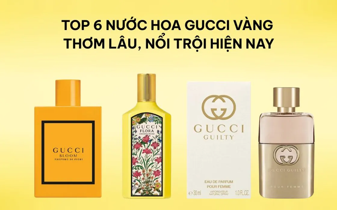 Top 6 Nước Hoa Gucci Vàng Thơm Lâu, Nổi Trội Hiện Nay