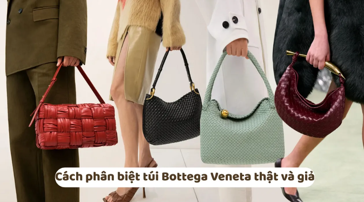 7 Cách phân biệt túi xách Bottega Veneta thật và giả rất dễ