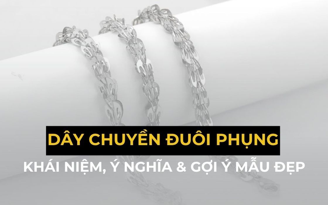 Dây Chuyền Đuôi Phụng Là Gì? Nguồn Gốc Và Ý Nghĩa Phong Thủy