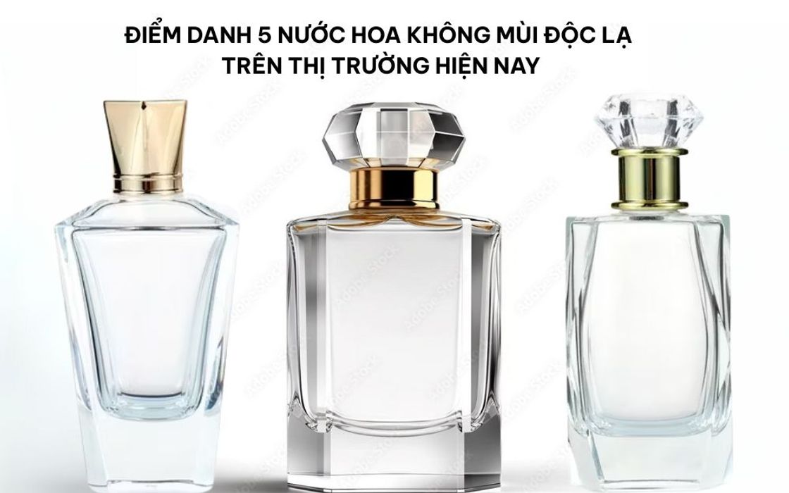 Điểm Danh 5 Nước Hoa Không Mùi Độc Lạ Trên Thị Trường Hiện Nay