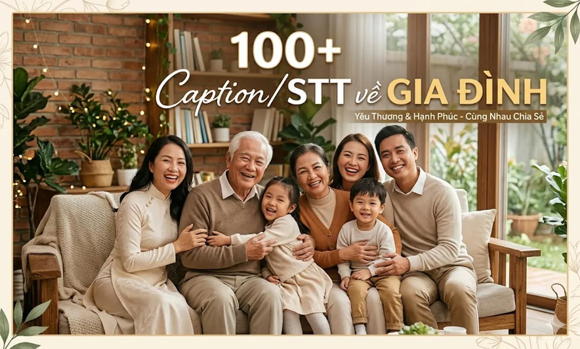 100+ Caption, STT về gia đình hay, ý nghĩa và cảm động