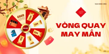 Vòng Quay May Mắn 2026: Tết Phú Quý, Lì Xì Như Ý Tại Vua Hàng Hiệu